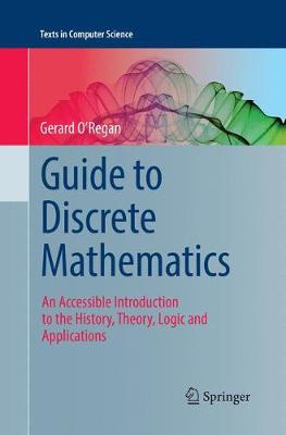 Guide to Discrete Mathematics: An Accessible Introduction to the History, Theory, Logic and Applications Softcover reprint of the original 1st ed. 2016