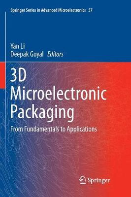 3D Microelectronic Packaging: From Fundamentals to Applications Softcover reprint of the original 1st ed. 2017