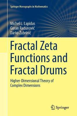 Fractal Zeta Functions and Fractal Drums: Higher-Dimensional Theory of Complex Dimensions Softcover reprint of the original 1st ed. 2017