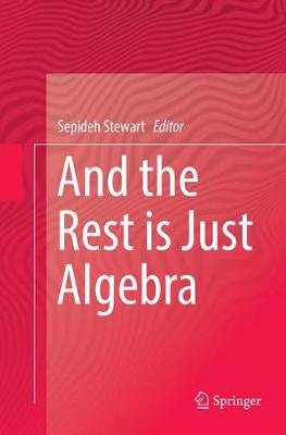 And the Rest is Just Algebra Softcover reprint of the original 1st ed. 2017