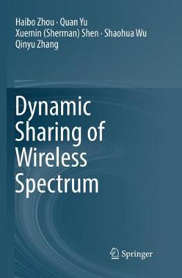 Dynamic Sharing of Wireless Spectrum Softcover reprint of the original 1st ed. 2017