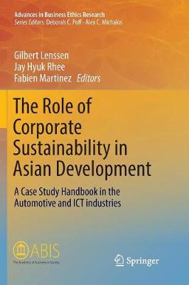 Role of Corporate Sustainability in Asian Development: A Case Study Handbook in the Automotive and ICT Industries Softcover reprint of the original 1st ed. 2017