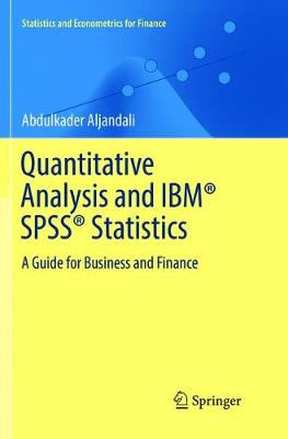 Quantitative Analysis and IBM® SPSS® Statistics: A Guide for Business and Finance Softcover reprint of the original 1st ed. 2016
