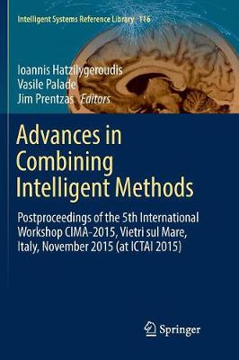Advances in Combining Intelligent Methods: Postproceedings of the 5th International Workshop CIMA-2015, Vietri sul  Mare, Italy, November 2015 (at ICTAI 2015) Softcover reprint of the original 1st ed. 2017