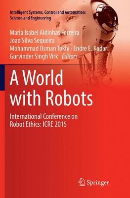 World with Robots: International Conference on Robot Ethics: ICRE 2015 Softcover reprint of the original 1st ed. 2017
