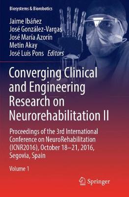 Converging Clinical and Engineering Research on Neurorehabilitation II: Proceedings of the 3rd International Conference on NeuroRehabilitation  (ICNR2016), October 18-21, 2016, Segovia, Spain Softcover reprint of the original 1st ed. 2017