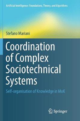 Coordination of Complex Sociotechnical Systems: Self-organisation of Knowledge in MoK Softcover reprint of the original 1st ed. 2016