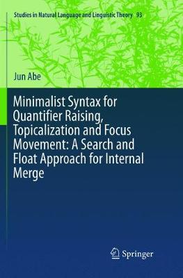 Minimalist Syntax for Quantifier Raising, Topicalization and Focus Movement:  A Search and Float Approach for Internal Merge Softcover reprint of the original 1st ed. 2017