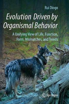 Evolution Driven by Organismal Behavior: A Unifying View of Life, Function, Form, Mismatches and Trends Softcover reprint of the original 1st ed. 2017