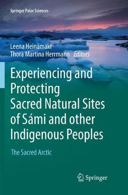Experiencing and Protecting Sacred Natural Sites of Sámi and other  Indigenous Peoples: The Sacred Arctic Softcover reprint of the original 1st ed. 2017