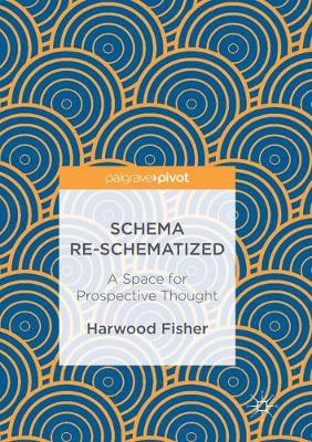 Schema Re-schematized: A Space for Prospective Thought Softcover reprint of the original 1st ed. 2017
