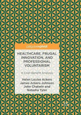 Healthcare, Frugal Innovation, and Professional Voluntarism: A Cost-Benefit Analysis Softcover reprint of the original 1st ed. 2017