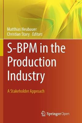 S-BPM in the Production Industry: A Stakeholder Approach Softcover reprint of the original 1st ed. 2017