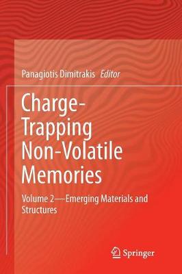 Charge-Trapping Non-Volatile Memories: Volume 2--Emerging Materials and Structures Softcover reprint of the original 1st ed. 2017