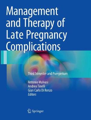 Management and Therapy of Late Pregnancy Complications: Third Trimester and Puerperium Softcover reprint of the original 1st ed. 2017