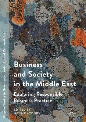 Business and Society in the Middle East: Exploring Responsible Business Practice Softcover reprint of the original 1st ed. 2017