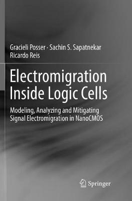 Electromigration Inside Logic Cells: Modeling, Analyzing and Mitigating Signal Electromigration in NanoCMOS Softcover reprint of the original 1st ed. 2017
