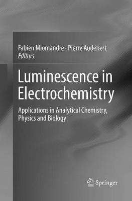 Luminescence in Electrochemistry: Applications in Analytical Chemistry, Physics and Biology Softcover reprint of the original 1st ed. 2017