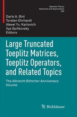 Large Truncated Toeplitz Matrices, Toeplitz Operators, and Related Topics: The Albrecht Böttcher Anniversary Volume Softcover reprint of the original 1st ed. 2017