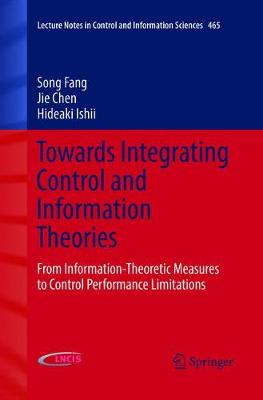 Towards Integrating Control and Information Theories: From Information-Theoretic Measures to Control Performance Limitations Softcover reprint of the original 1st ed. 2017
