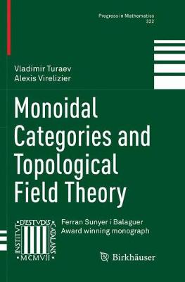 Monoidal Categories and Topological Field Theory Softcover reprint of the original 1st ed. 2017
