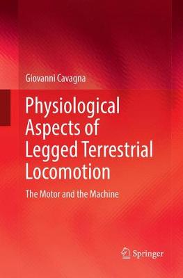 Physiological Aspects of Legged Terrestrial Locomotion: The Motor and the Machine Softcover reprint of the original 1st ed. 2017