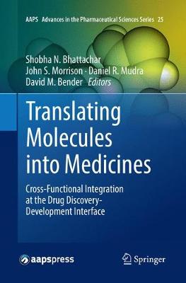 Translating Molecules into Medicines: Cross-Functional Integration at the Drug Discovery-Development Interface Softcover reprint of the original 1st ed. 2017