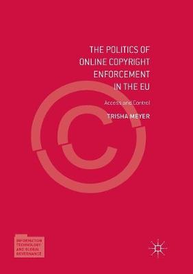 Politics of Online Copyright Enforcement in the EU: Access and Control Softcover reprint of the original 1st ed. 2017