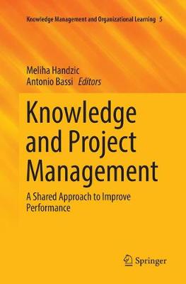 Knowledge and Project Management: A Shared Approach to Improve Performance Softcover reprint of the original 1st ed. 2017