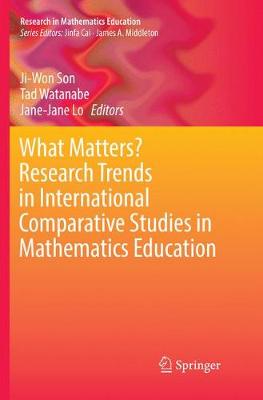 What Matters? Research Trends in International Comparative Studies in  Mathematics Education Softcover reprint of the original 1st ed. 2017
