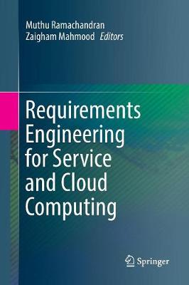 Requirements Engineering for Service and Cloud Computing Softcover reprint of the original 1st ed. 2017