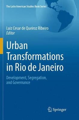 Urban Transformations in Rio de Janeiro: Development, Segregation, and Governance Softcover reprint of the original 1st ed. 2017