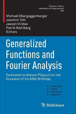Generalized Functions and Fourier Analysis: Dedicated to Stevan Pilipovi on the Occasion of his 65th Birthday Softcover reprint of the original 1st ed. 2017