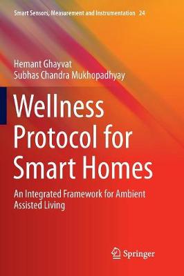 Wellness Protocol for Smart Homes: An Integrated Framework for Ambient Assisted Living Softcover reprint of the original 1st ed. 2017