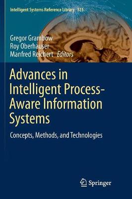 Advances in Intelligent Process-Aware Information Systems: Concepts, Methods, and Technologies Softcover reprint of the original 1st ed. 2017
