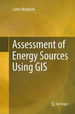 Assessment of Energy Sources Using GIS Softcover reprint of the original 1st ed. 2017
