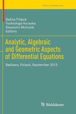 Analytic, Algebraic and Geometric Aspects of Differential Equations: Bdlewo, Poland, September 2015 Softcover reprint of the original 1st ed. 2017