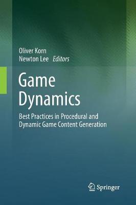 Game Dynamics: Best Practices in Procedural and Dynamic Game Content Generation Softcover reprint of the original 1st ed. 2017