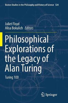Philosophical Explorations of the Legacy of Alan Turing: Turing 100 Softcover reprint of the original 1st ed. 2017