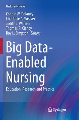 Big Data-Enabled Nursing: Education, Research and Practice Softcover reprint of the original 1st ed. 2017