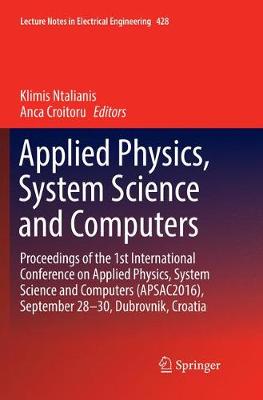 Applied Physics, System Science and Computers: Proceedings of the 1st International Conference on Applied Physics, System  Science and Computers (APSAC2016), September 28-30, Dubrovnik, Croatia Softcover reprint of the original 1st ed. 2018