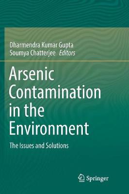 Arsenic Contamination in the Environment: The Issues and Solutions Softcover Reprint of the Original 1st 2017 ed.