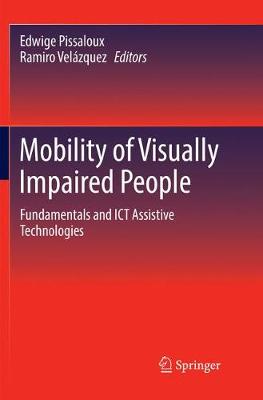 Mobility of Visually Impaired People: Fundamentals and ICT Assistive Technologies Softcover reprint of the original 1st ed. 2018