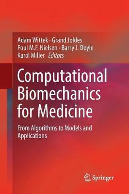 Computational Biomechanics for Medicine: From Algorithms to Models and Applications Softcover reprint of the original 1st ed. 2017