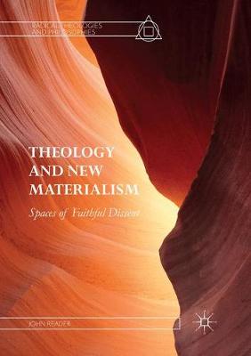 Theology and New Materialism: Spaces of Faithful Dissent Softcover reprint of the original 1st ed. 2017