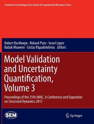 Model Validation and Uncertainty Quantification, Volume 3: Proceedings of the 35th IMAC, A Conference and Exposition on Structural  Dynamics 2017 Softcover reprint of the original 1st ed. 2017
