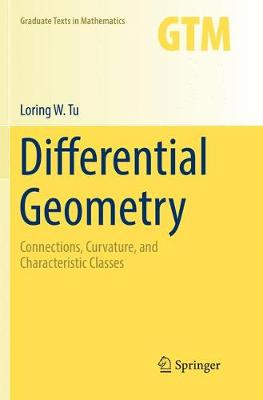 Differential Geometry: Connections, Curvature, and Characteristic Classes Softcover Reprint of the Original 1st 2017 ed.