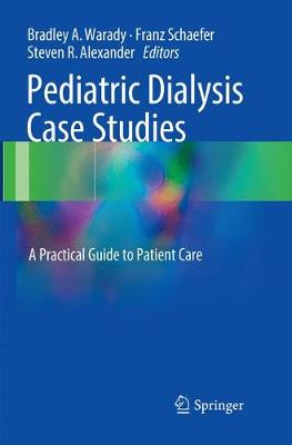 Pediatric Dialysis Case Studies: A Practical Guide to Patient Care Softcover reprint of the original 1st ed. 2017
