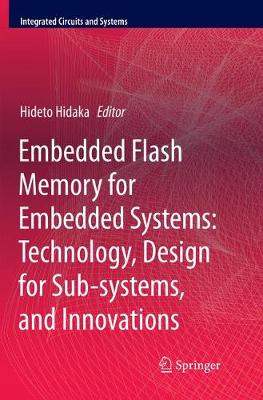 Embedded Flash Memory for Embedded Systems: Technology, Design for  Sub-systems, and Innovations Softcover reprint of the original 1st ed. 2018
