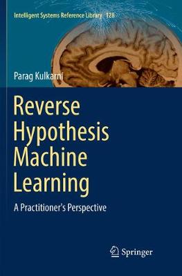 Reverse Hypothesis Machine Learning: A Practitioner's Perspective Softcover reprint of the original 1st ed. 2017